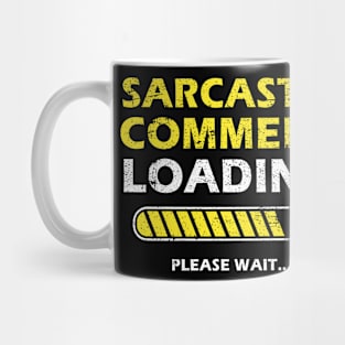 Sarcastic Comment Loading Please Wait Funny Sarcastic Saying Mug